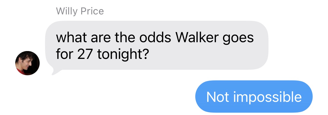 Text message from Willy Price asking what the odds are Walker goes for 27 tonight.